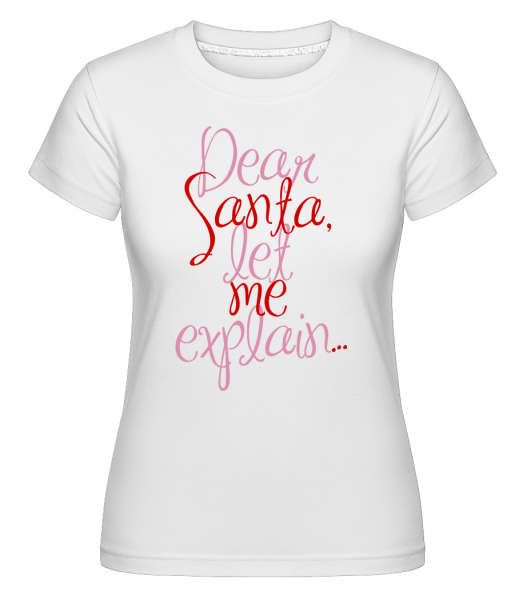 Dear Santa, Let Me Explain... -  Shirtinator Women's T-Shirt - White - Vorn