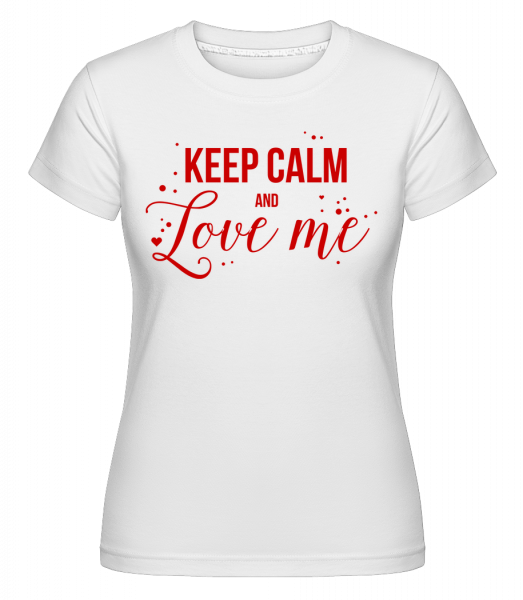 Keep Calm And Love Me -  Shirtinator Women's T-Shirt - White - Vorn
