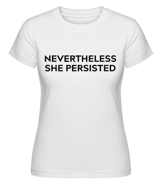 Nevertheless She Persisted -  Shirtinator Women's T-Shirt - White - Vorn