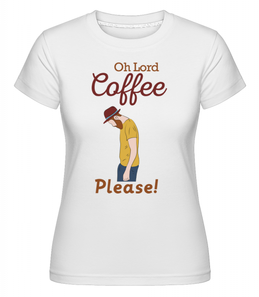Oh Lord Coffee Please -  Shirtinator Women's T-Shirt - White - Vorn