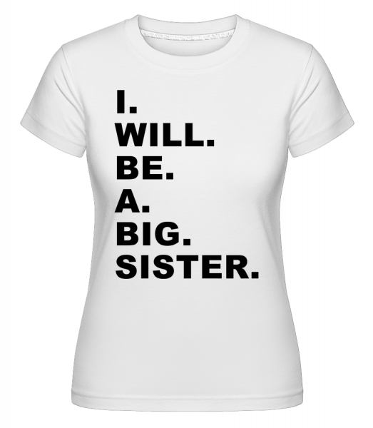 I Will Be A Big Sister -  Shirtinator Women's T-Shirt - White - Vorn