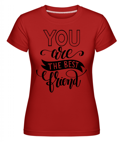 You Are The Best Friend -  Shirtinator Women's T-Shirt - Red - Vorn