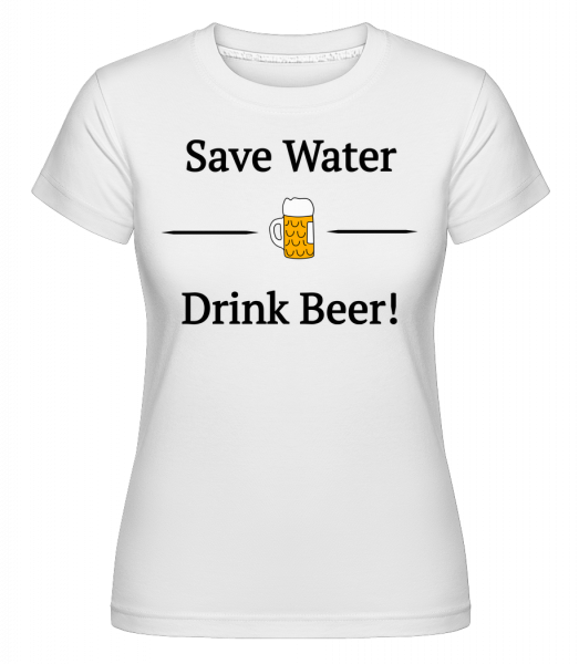 Save Water Drink Bier -  Shirtinator Women's T-Shirt - White - Vorn