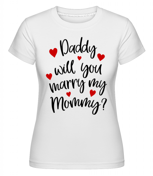 Daddy Will You Marry Mommy -  Shirtinator Women's T-Shirt - White - Vorn