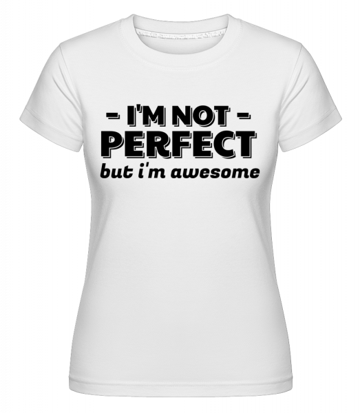 I'm Not Perfect -  Shirtinator Women's T-Shirt - White - Vorn
