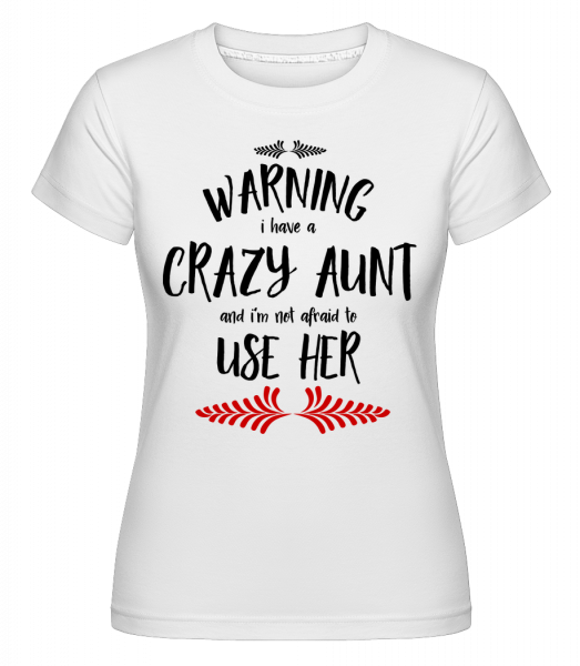 I Have A Crazy Aunt -  Shirtinator Women's T-Shirt - White - Vorn