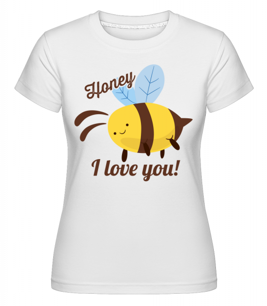 Honey I Love You -  Shirtinator Women's T-Shirt - White - Vorn