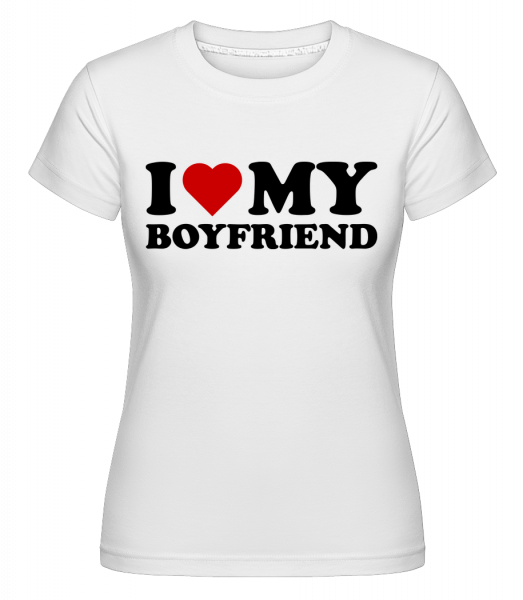 I Love My Boyfriend -  Shirtinator Women's T-Shirt - White - Vorn