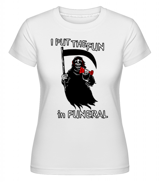 I Put The Fun In Funeral -  Shirtinator Women's T-Shirt - White - Vorn