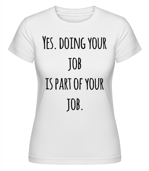 Doing Your Job -  Shirtinator Women's T-Shirt - White - Vorn